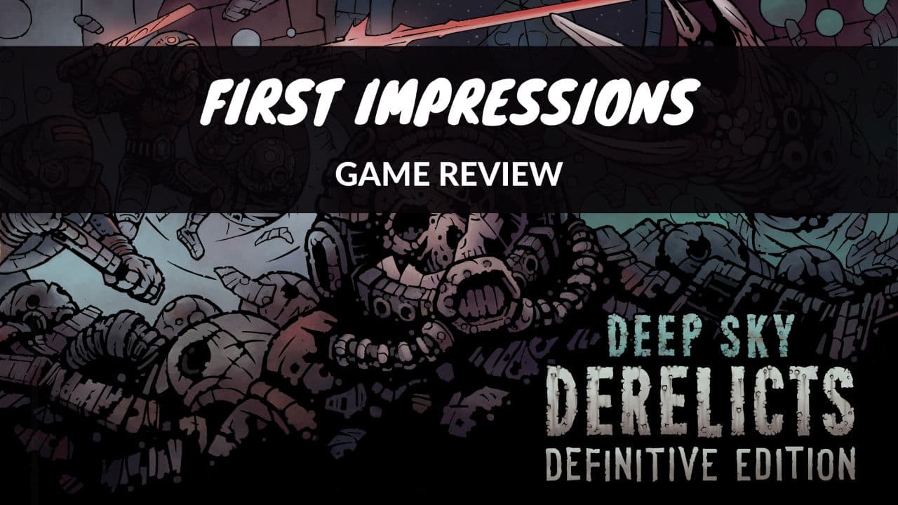 First Impressions Deep Sky Derelicts Banner