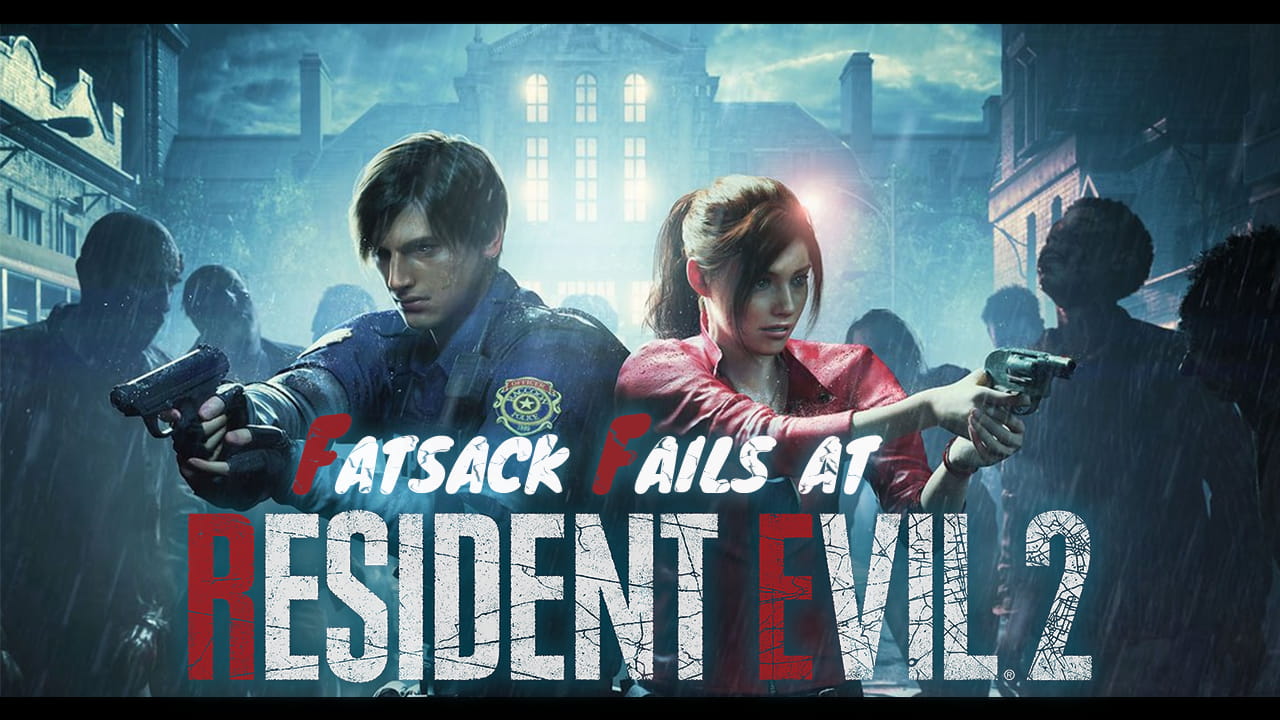 Fatsack Fails at Resident Evil 2